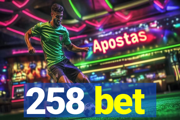 258 bet